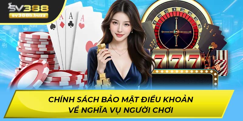 Chính sách bảo mật điều khoản về nghĩa vụ của game thủ