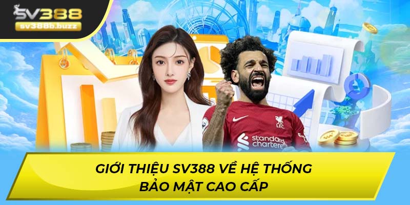 Giới thiệu SV388 về hệ thống bảo mật cực cao cấp