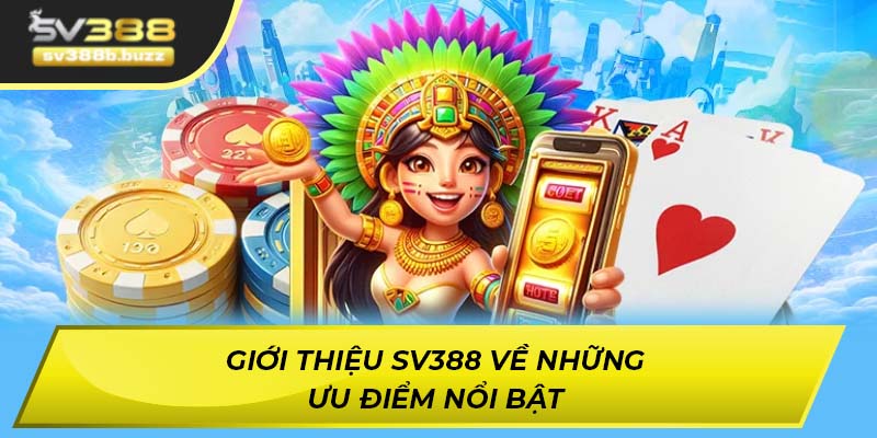 Giới thiệu SV388 về top những ưu điểm nổi bật
