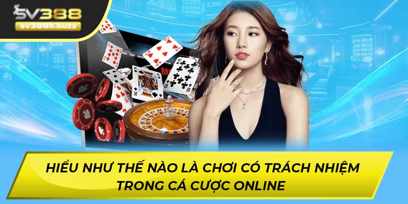 Hiểu như thế nào là chơi có trách nhiệm