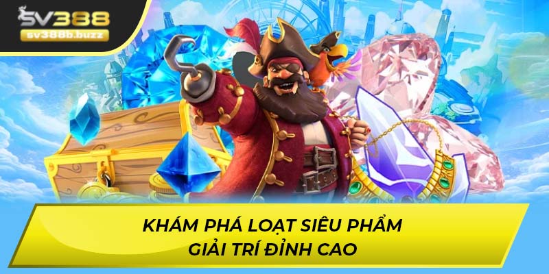 Khám phá loạt siêu phẩm giải trí