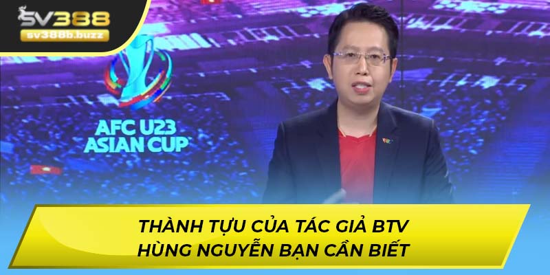 Thành tựu của tác giả BTV Hùng Nguyễn bạn cần biết