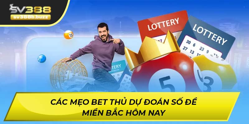 Các mẹo bet thủ dự đoán số đề miền bắc hôm nay