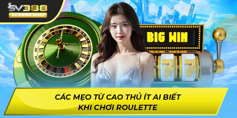 Các mẹo từ cao thủ ít ai biết khi chơi Roulette