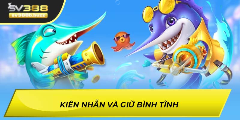 Kiên nhẫn và giữ bình tĩnh
