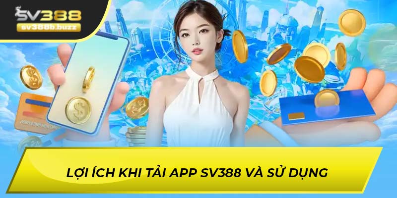 Lợi ích khi tải app SV388 và sử dụng