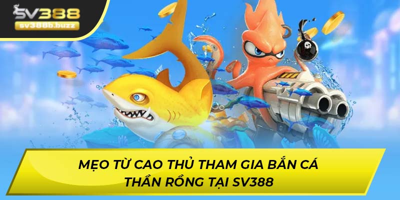 Mẹo hiếm gặp bắn cá Thần Rồng từ cao thủ